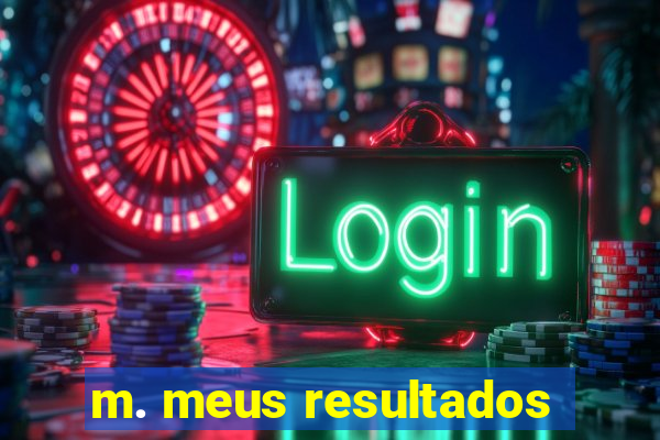 m. meus resultados